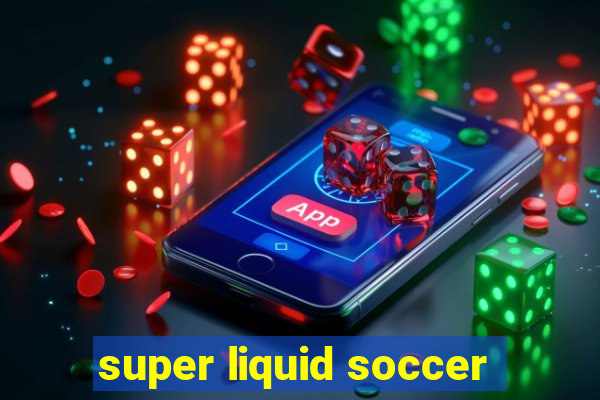 super liquid soccer